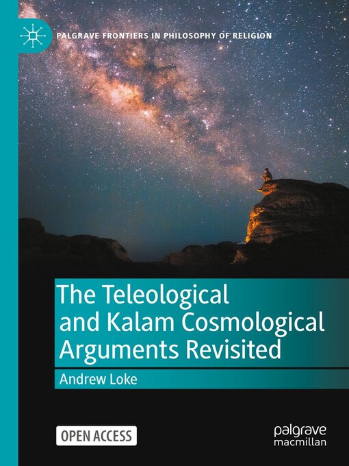 Title details for The Teleological and Kalam Cosmological Arguments Revisited by Andrew Loke - Available